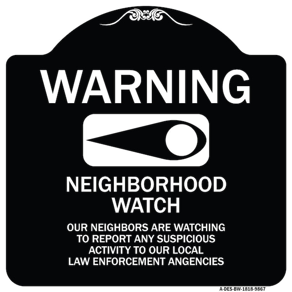 Signmission Designer Series-Warning-Our Neighbors Are Watching Black & White, 18" x 18", BW-1818-9867 A-DES-BW-1818-9867 - main